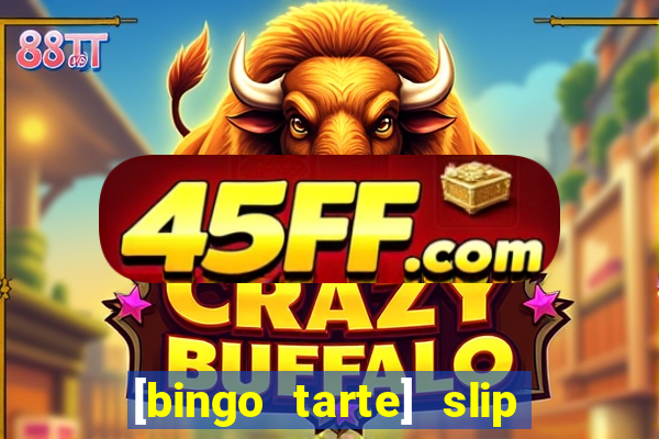 [bingo tarte] slip & stop